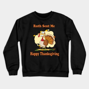 ruth sent me to say happy thanksgivings funny gift for men and women T-Shirt T-Shirt Crewneck Sweatshirt